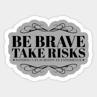 Be brave take risks Sticker